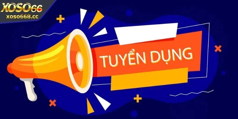 Tuyển dụng XOSO66 có điều kiện rõ ràng